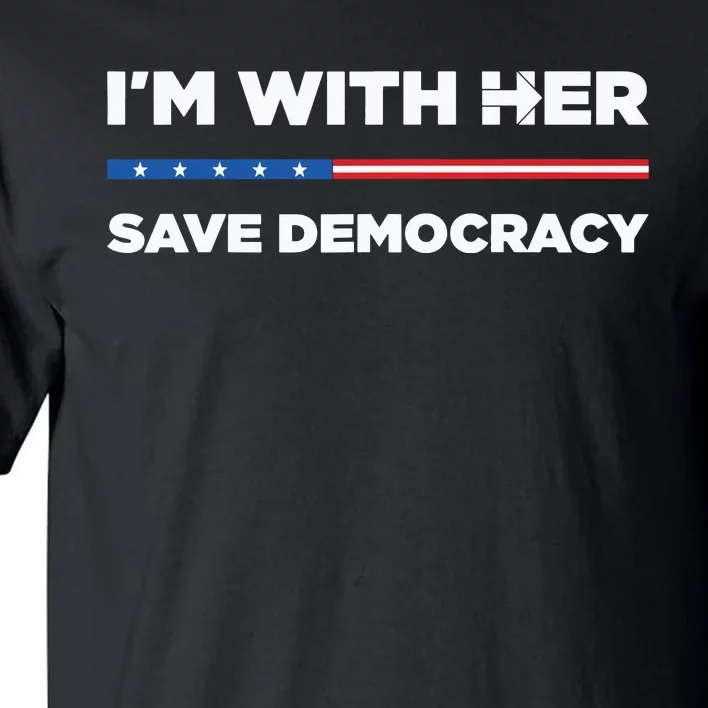 Im With Her Save Democracy 2024 President Tall T-Shirt