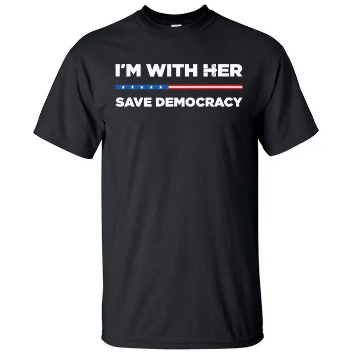 Im With Her Save Democracy 2024 President Tall T-Shirt