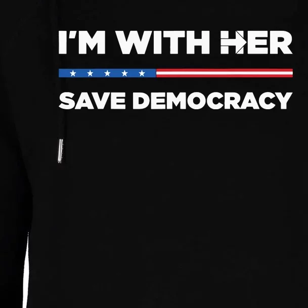 Im With Her Save Democracy 2024 President Womens Funnel Neck Pullover Hood