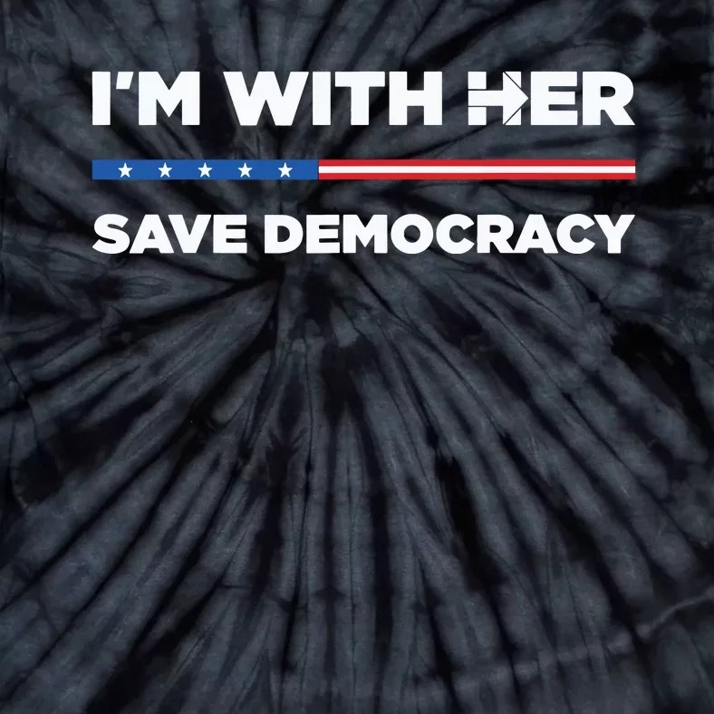 Im With Her Save Democracy 2024 President Tie-Dye T-Shirt