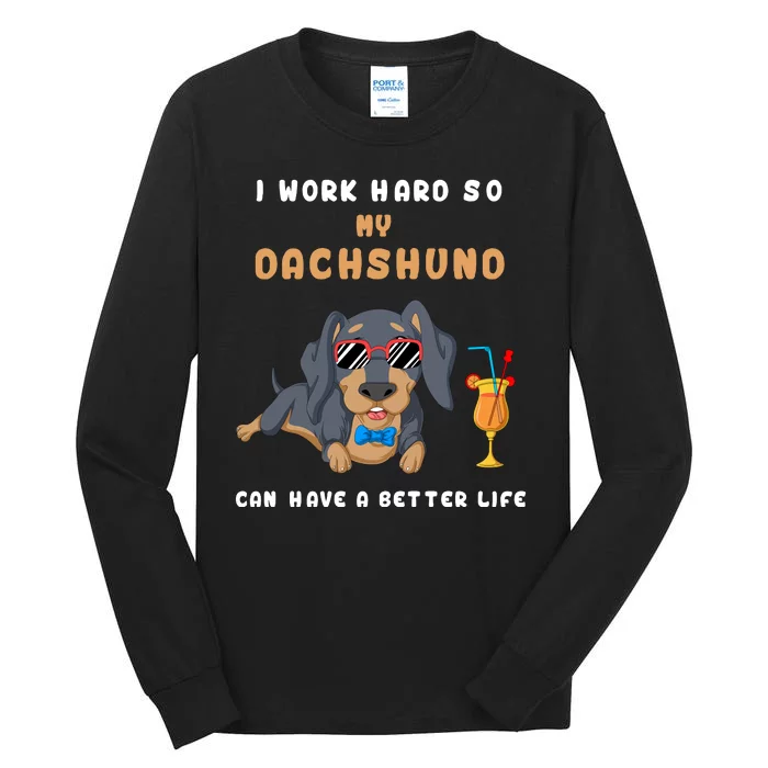 I Work Hard So My Dachshund Can Have A Better Life Tall Long Sleeve T-Shirt