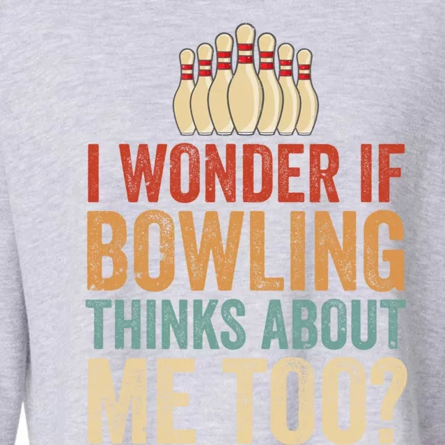 I Wonder If Bowling Thinks Of Me Funny Meme Team Dad Mom Gift Cropped Pullover Crew