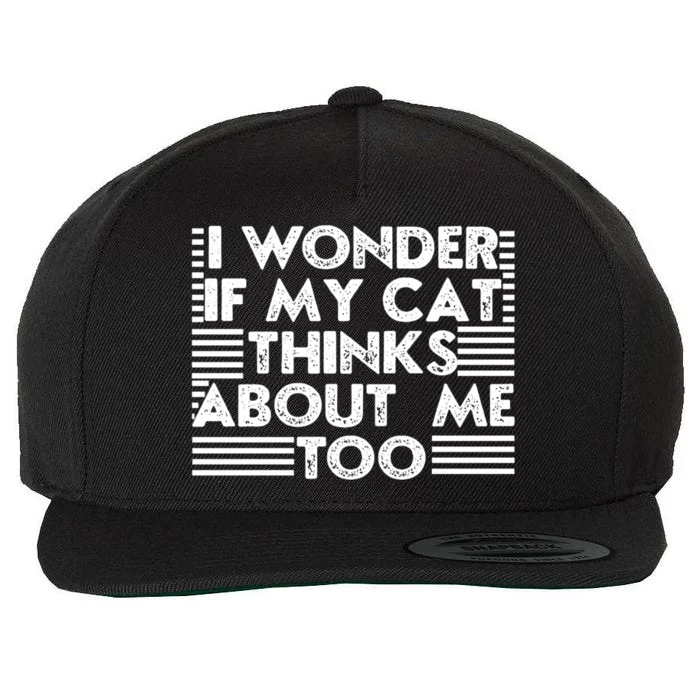 I Wonder If My Cat Thinks About Me Too Cat Mom Lover Guy Great Gift Wool Snapback Cap