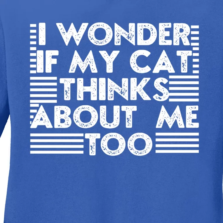 I Wonder If My Cat Thinks About Me Too Cat Mom Lover Guy Great Gift Ladies Long Sleeve Shirt