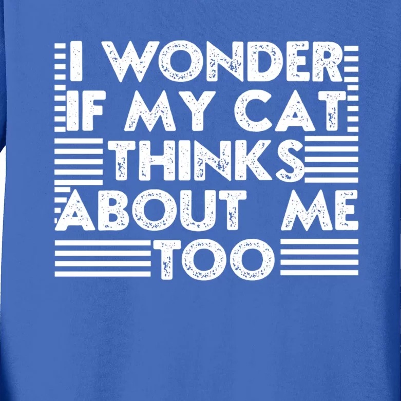 I Wonder If My Cat Thinks About Me Too Cat Mom Lover Guy Great Gift Kids Long Sleeve Shirt