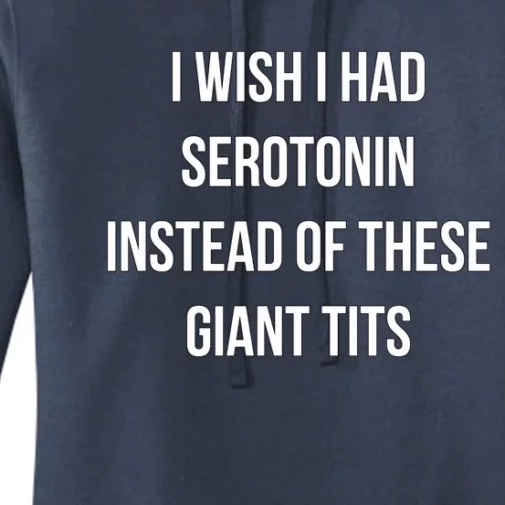 I Wish I Had Serotonin Instead Of These Giant Tits Women's Pullover Hoodie