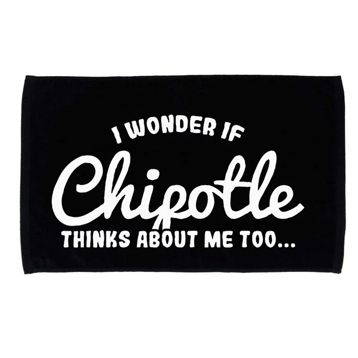 I Wonder If Chipotle Thinks About Me Too Microfiber Hand Towel