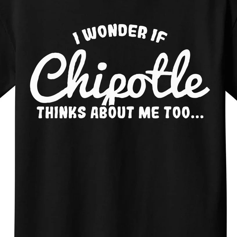 I Wonder If Chipotle Thinks About Me Too Kids T-Shirt