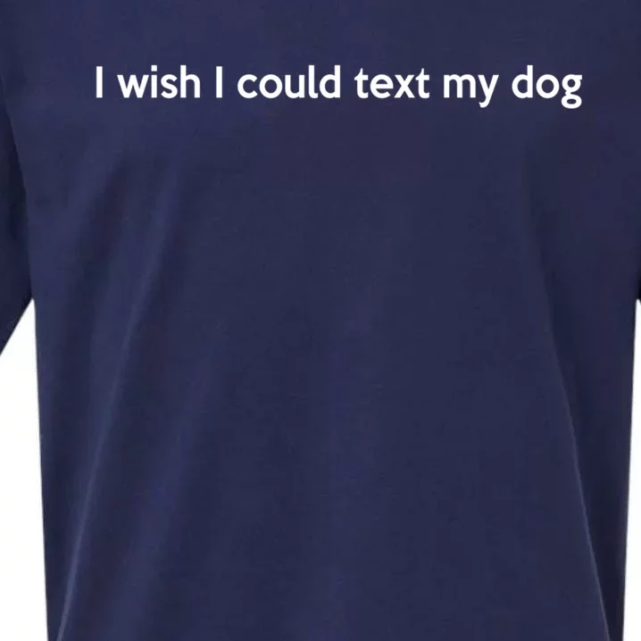 I Wish I Could Text My Dog Tail Wagging Memory Dog Lover Great Gift Sueded Cloud Jersey T-Shirt