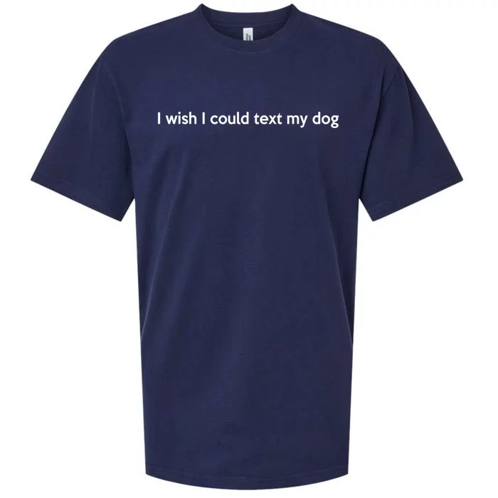 I Wish I Could Text My Dog Tail Wagging Memory Dog Lover Great Gift Sueded Cloud Jersey T-Shirt