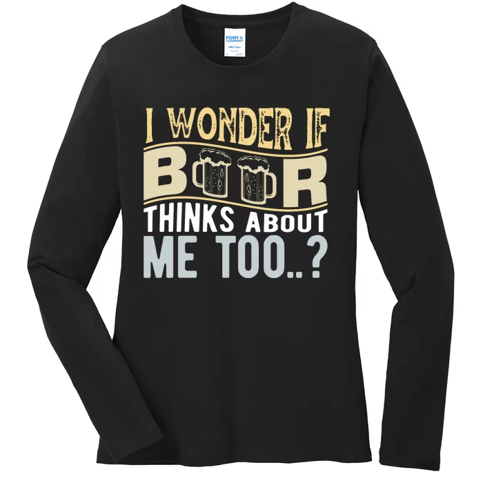 I Wonder If Beer Thinks About Me Too Ladies Long Sleeve Shirt