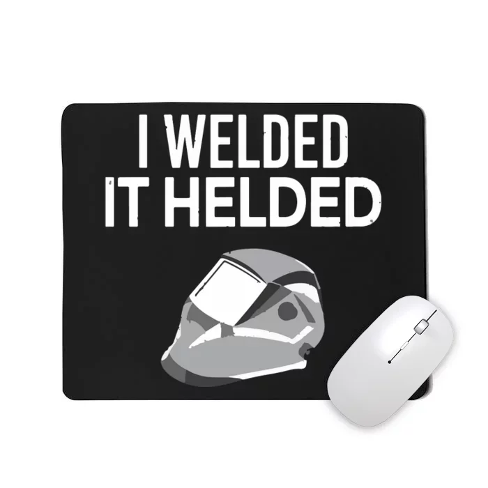 I Welded It Helded Funny Master Welder Welding Mousepad