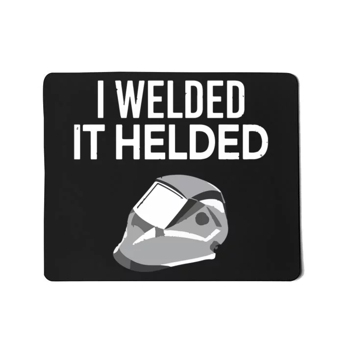 I Welded It Helded Funny Master Welder Welding Mousepad