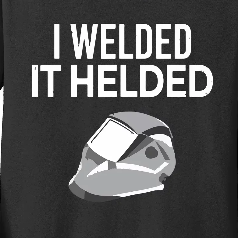 I Welded It Helded Funny Master Welder Welding Kids Long Sleeve Shirt