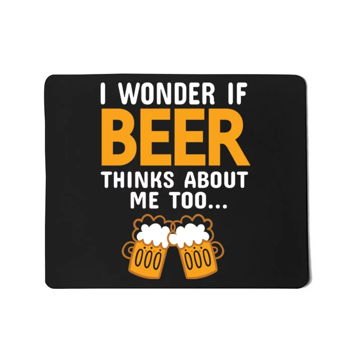 I Wonder If Beer Thinks About Me Too Mousepad