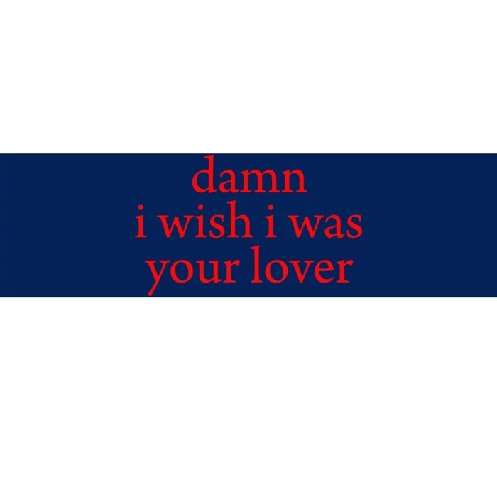 I Wish I Was Your Lover Bumper Sticker