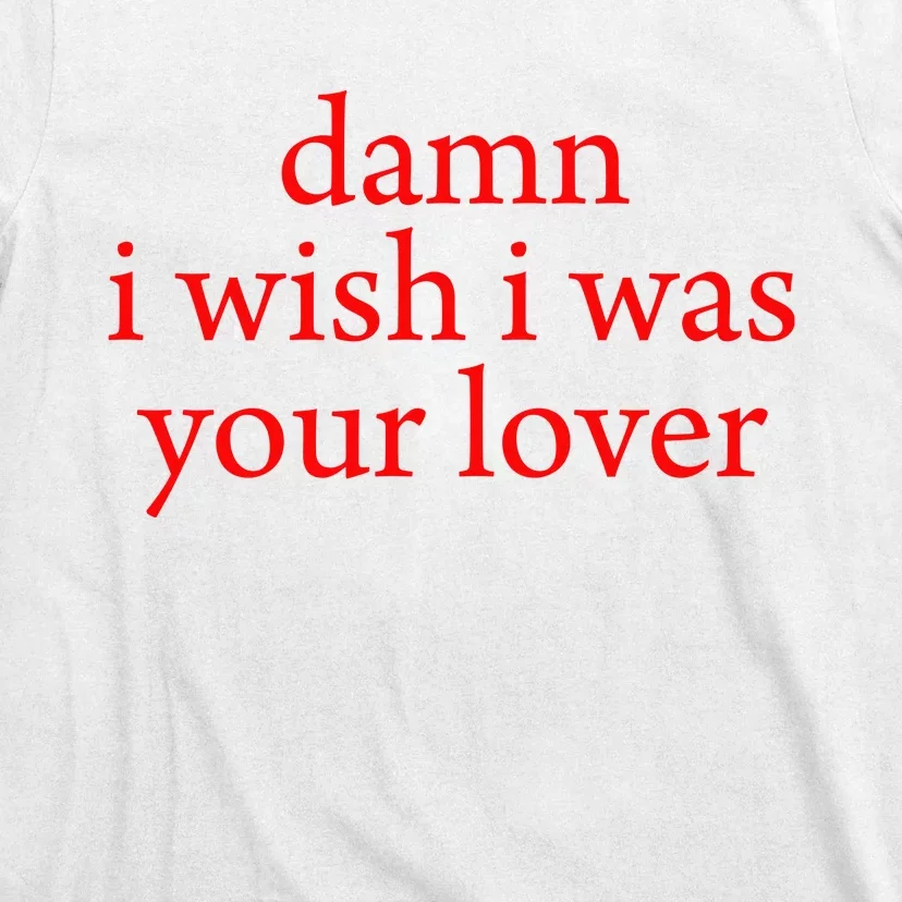 I Wish I Was Your Lover T-Shirt