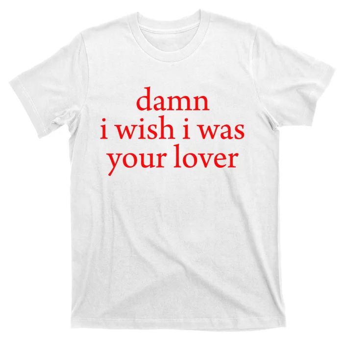 I Wish I Was Your Lover T-Shirt