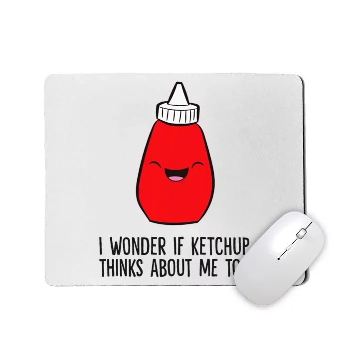 I Wonder If K.E.T.C.H.U.P Thinks About Me Too Funny Mousepad