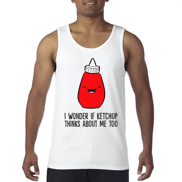 I Wonder If K.E.T.C.H.U.P Thinks About Me Too Funny Tank Top