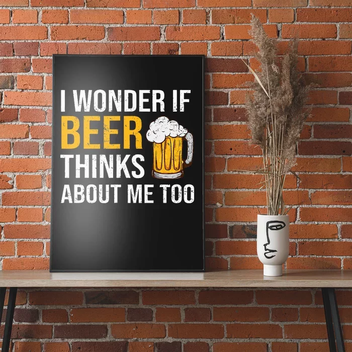 I Wonder If Beer Thinks About Me Too Funny Drinking Beer Poster