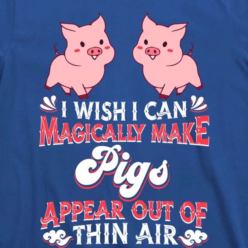 I Wish I Can Magically Make Pigs Appear Gift Pig Gift T-Shirt