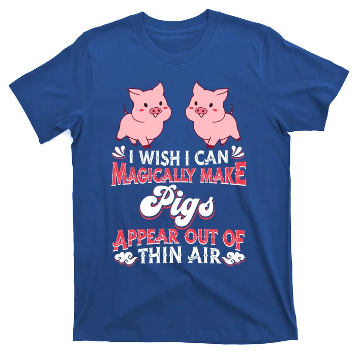 I Wish I Can Magically Make Pigs Appear Gift Pig Gift T-Shirt