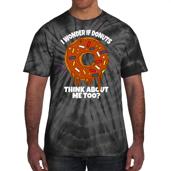 I Wonder If Donuts Think About Me Too | Doughnuts Cute Donut Tie-Dye T-Shirt