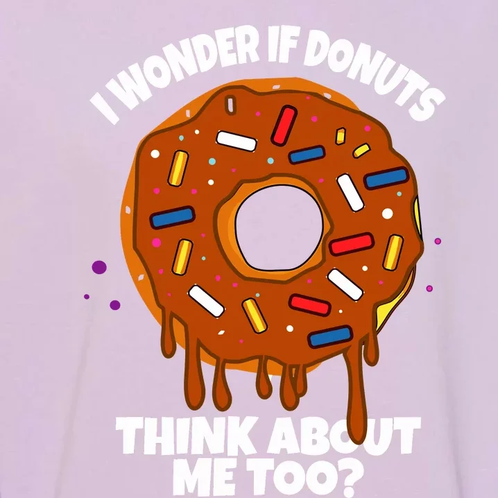 I Wonder If Donuts Think About Me Too | Doughnuts Cute Donut Garment-Dyed Sweatshirt