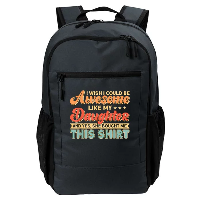 I Wish I Could Be Awesome Like My Daughter Father Dad Cute Gift Daily Commute Backpack