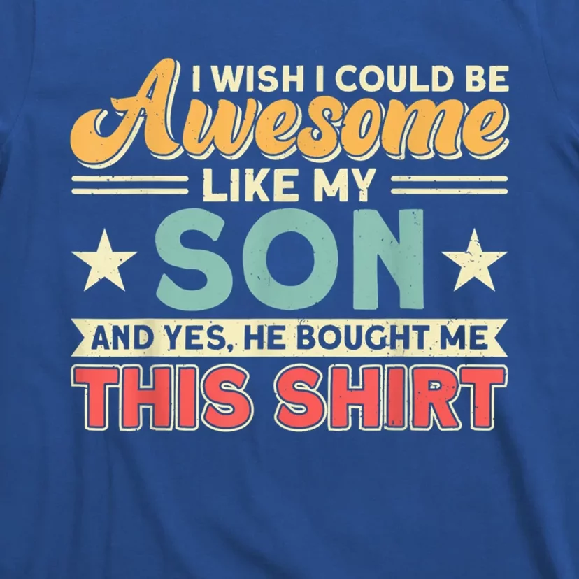 I Wish I Could Be Awesome Like My Son Father Dad Meaningful Gift T-Shirt