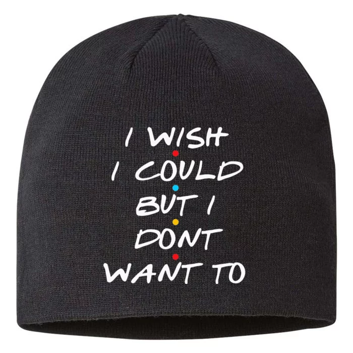 I Wish I Could But I Dont Want To 8 1/2in Sustainable Knit Beanie