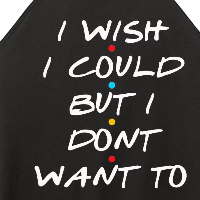 I Wish I Could But I Dont Want To Women’s Perfect Tri Rocker Tank