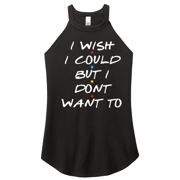 I Wish I Could But I Dont Want To Women’s Perfect Tri Rocker Tank