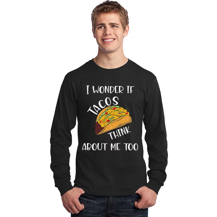 I wonder if tacos think about me too Long Sleeve Shirt