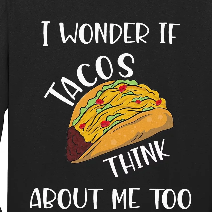 I wonder if tacos think about me too Long Sleeve Shirt