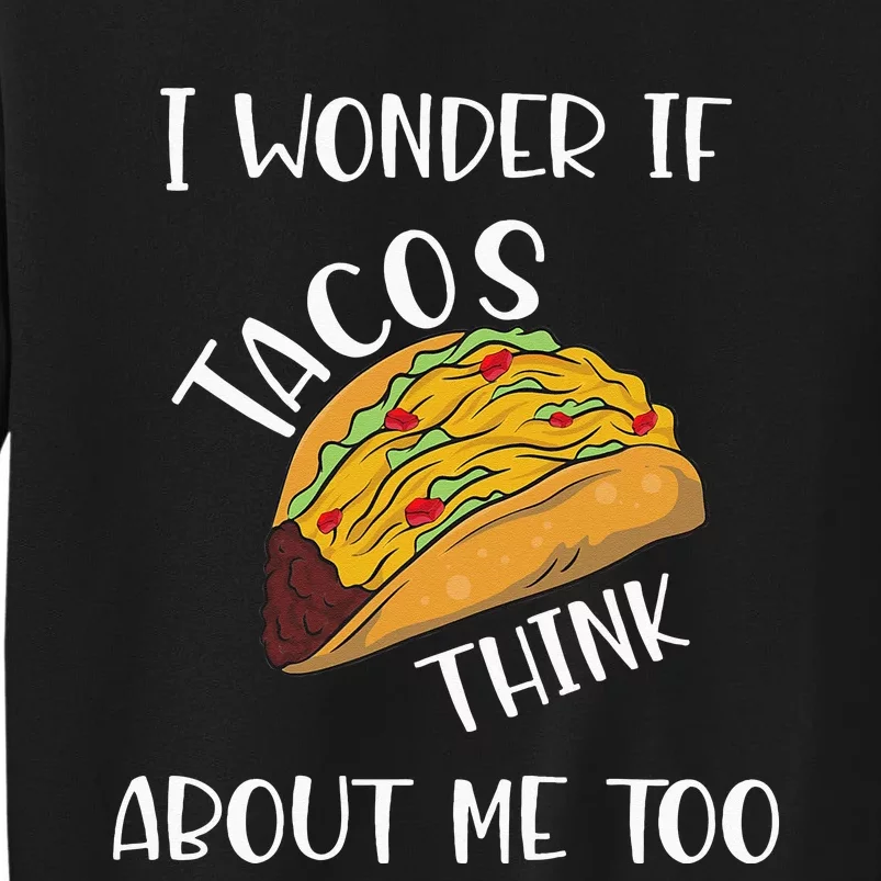 I wonder if tacos think about me too Sweatshirt