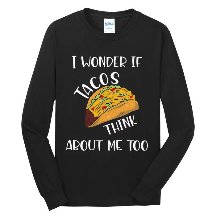 I wonder if tacos think about me too Tall Long Sleeve T-Shirt