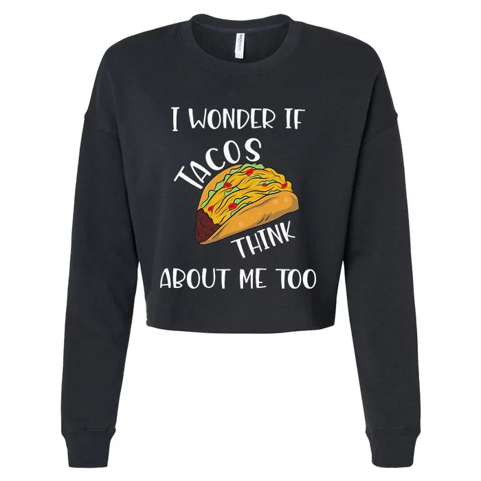 I wonder if tacos think about me too Cropped Pullover Crew