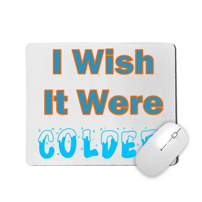 I Wish It Were Colder Mousepad