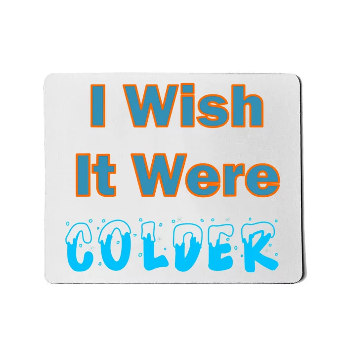 I Wish It Were Colder Mousepad