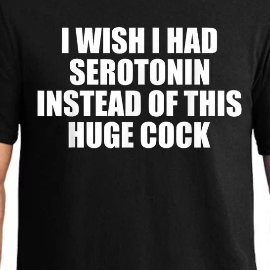 I Wish I Had Serotonin Instead Of This Huge Cock Funny Adult Humor Gift Pajama Set