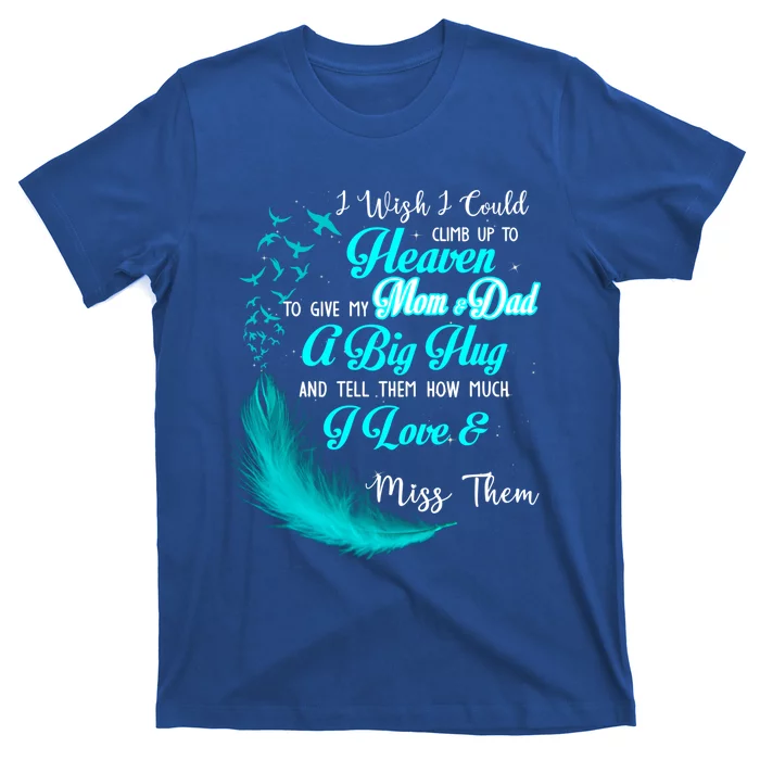 I Wish I Could Climb Up To Heaven To Give My Mom And Dad Gift T-Shirt