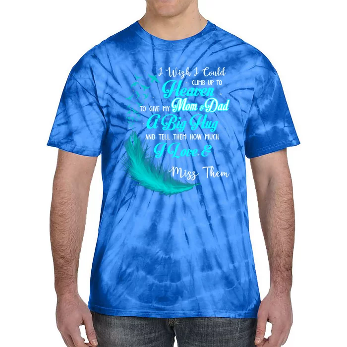 I Wish I Could Climb Up To Heaven To Give My Mom And Dad Gift Tie-Dye T-Shirt