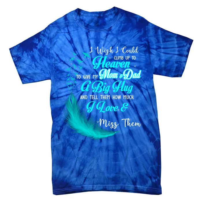 I Wish I Could Climb Up To Heaven To Give My Mom And Dad Gift Tie-Dye T-Shirt