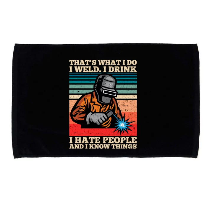 I Weld I I Hate People And I Know Things Distressed Funny Gift Microfiber Hand Towel