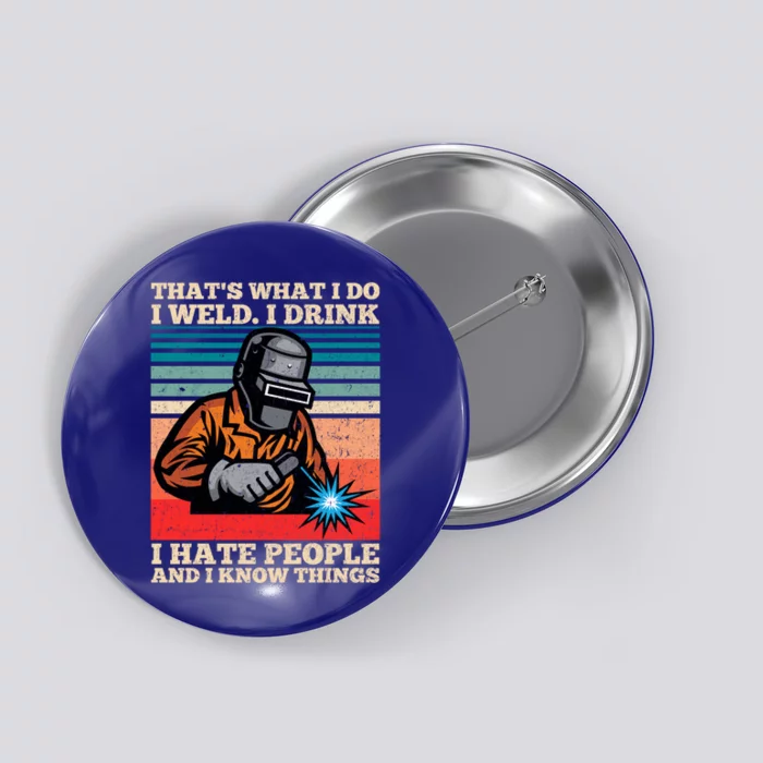 I Weld I I Hate People And I Know Things Distressed Funny Gift Button