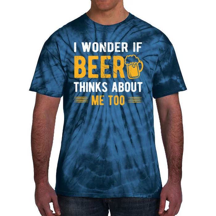 I Wonder If Beer Thinks About Me Too Tie-Dye T-Shirt