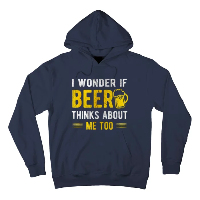 I Wonder If Beer Thinks About Me Too Hoodie