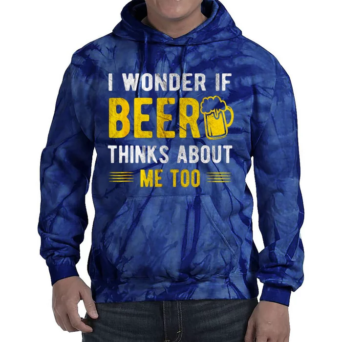 I Wonder If Beer Thinks About Me Too Tie Dye Hoodie